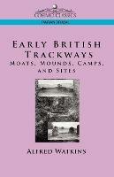 Early British Trackways: Moats, Mounds, Camps and Sites - Alfred Watkins - cover