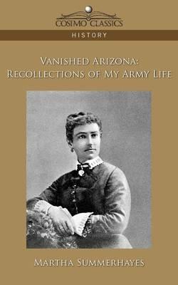 Vanished Arizona: Recollections of My Army Life - Martha Summerhayes - cover