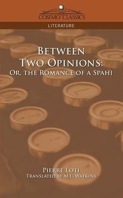 Between Two Opinions: Or, the Romance of a Spahi - Pierre Loti - cover