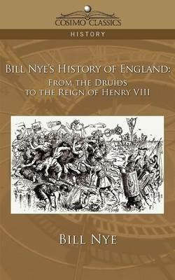 Bill Nye's History of England: From the Druids to the Reign of Henry VIII - Bill Nye - cover