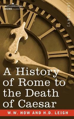A History of Rome to the Death of Caesar - W W How,H D Leigh - cover