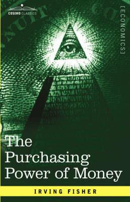 The Purchasing Power of Money: Its Determination and Relation to Credit Interest and Crises - Irving Fisher - cover