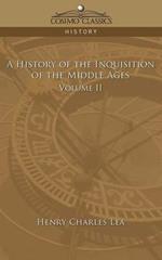 A History of the Inquisition of the Middle Ages Volume 2