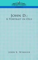 John D. Rockefeller: A Portrait in Oils - John K Winkler - cover