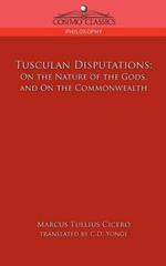Tusculan Disputations: On the Nature of the Gods, and on the Commonwealth
