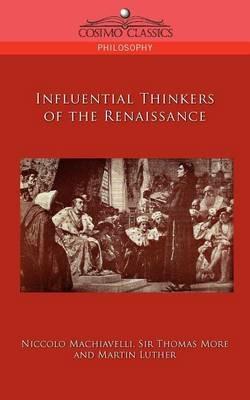 Influential Thinkers of the Renaissance - Niccolo Machiavelli,Thomas More,Martin Luther - cover
