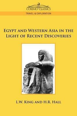 Egypt and Western Asia in the Light of Recent Discoveries - L W King,H R Hall - cover