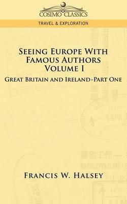 Seeing Europe with Famous Authors: Volume I - Great Britain and Ireland-Book One - Francis W Halsey - cover