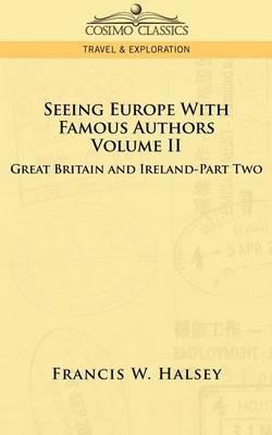 Seeing Europe with Famous Authors: Volume II - Great Britain and Ireland - Part Two - Francis W Halsey - cover