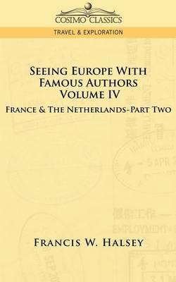 Seeing Europe with Famous Authors: Volume IV - France and the Netherlands-Part Two - Francis W Halsey - cover
