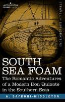 South Sea Foam: The Romantic Adventures of a Modern Don Quixote in the Southern Seas