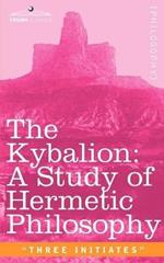 The Kybalion: A Study of Hermetic Philosophy of Ancient Egypt and Greece
