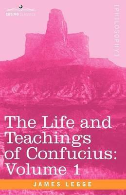 The Life and Teachings of Confucius - James Legge - cover