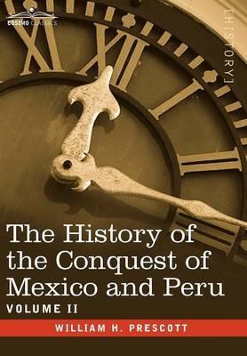 The History of the Conquest of Mexico & Peru - Volume II - William H Prescott - cover