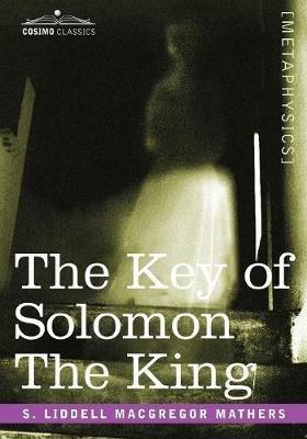 The Key of Solomon the King: (Clavicula Salomonis) - S Liddell Liddell MacGregor Mathers - cover