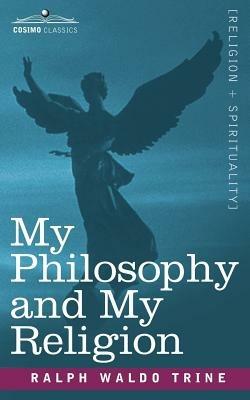 My Philosophy and My Religion - Ralph Waldo Trine - cover