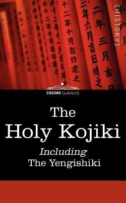 The Holy Kojiki -- Including, the Yengishiki - cover