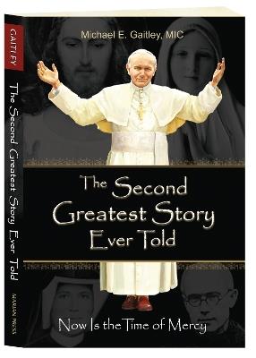 The Second Greatest Story Ever Told: Now Is the Time of Mercy - Gaitley E Michael,Michael E Gaitley - cover