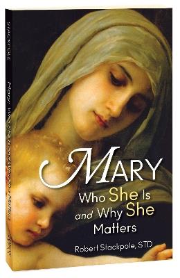 Mary: Who She Is and Why She Matters - Robert Stackpole - cover