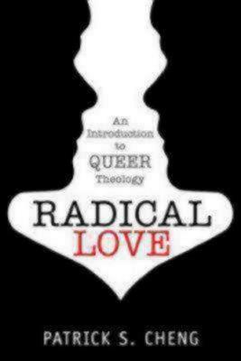 Radical Love: Introduction to Queer Theology - Patrick S. Cheng - cover