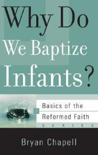 Why Do We Baptize Infants? - Bryan Chapell - cover