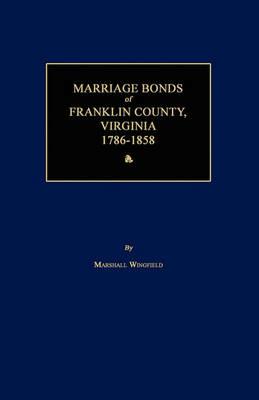 Marriage Bonds of Franklin County, Virginia 1786-1858 - Marshall Wingfield - cover