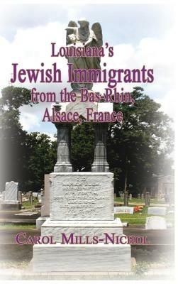 Louisiana's Jewish Immigrants from the Bas-Rhin, Alsace, France - Carol Mills-Nichol - cover