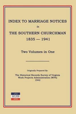 Index to Marriage Notices in Southern Churchman 1835-1941. Two Volumes in One