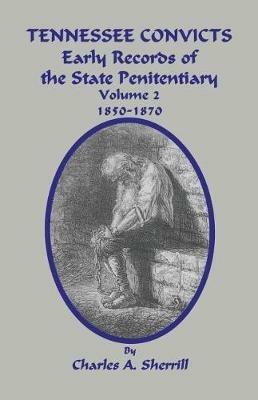 Tennessee Convicts: Early Records of the State Penitentiary 1850-1870. Volume 2