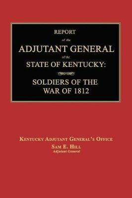 Report of the Adjutant General of the State of Kentucky: Soldiers of the War of 1812., with a New Added Index. - cover