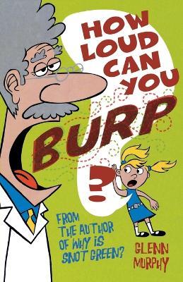 How Loud Can You Burp?: More Extremely Important Questions (and Answers!) - Glenn Murphy - cover