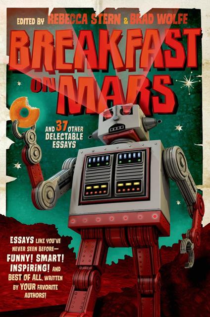 Breakfast on Mars and 37 Other Delectable Essays - Rebecca Stern,Brad Wolfe - ebook