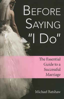 Before Saying "I Do": The Essential Guide to a Successful Marriage - Michael Batshaw - cover