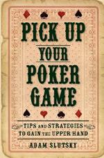 Pick Up Your Poker Game: Tips and Strategies to Gain the Upper Hand