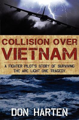 Collision Over Vietnam: A Fighter Pilot's Story of Surviving the ARC Light One Tragedy - Don Harten - cover