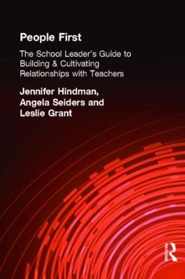 People First!: The School Leader's Guide to Building and Cultivating Relationships with Teachers - Leslie Grant,Angela Seiders,Jennifer Hindman - cover