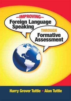 Improving Foreign Language Speaking through Formative Assessment - Harry Grover Tuttle,Alan Tuttle - cover
