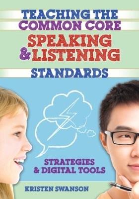 Teaching the Common Core Speaking and Listening Standards: Strategies and Digital Tools - Kristen Swanson - cover