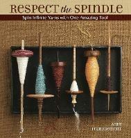 Respect the Spindle: Spin Infinite Yarns with One Amazing Tool - Abby Franquemont - cover