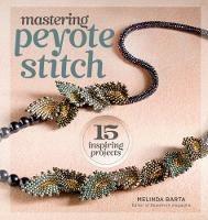 Mastering Peyote Stitch: 15 Inspiring Projects - Melinda Barta - cover