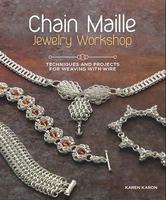 Chain Maille Jewelry Workshop: Techniques and Projects for Weaving with Wire - Karen Karon - cover