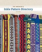The Weaver's Inkle Pattern Directory: 400 Warp-Faced Weaves