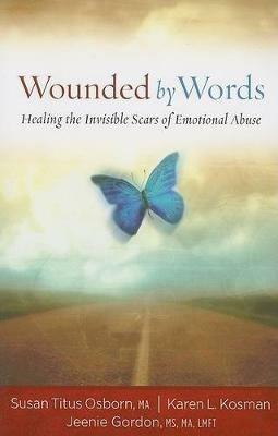 Wounded by Words: Healing the Invisible Scars of Emotional Abuse - Susan Titus Osborn,Karen L. Kosman,Jeenie Gordon - cover