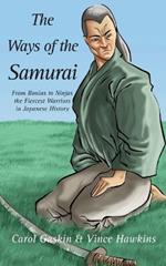 The Ways of the Samurai: From Ronins to Ninjas, the Fiercest Warriors in Japan