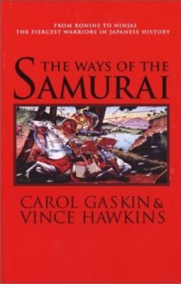 The Ways of the Samurai: From Ronins to Ninjas, the Fiercest Warriors in Japan - Carol Gaskin - cover