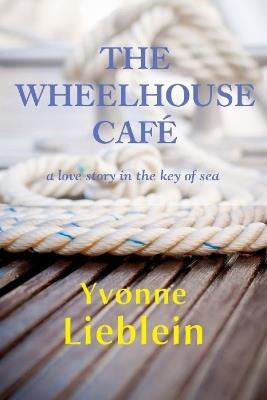 The Wheelhouse Cafe - Yvonne Lieblein - cover