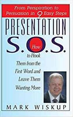 Presentation S.O.S.: From Perspiration to Persuasion in 9 Easy Steps - Mark Wiskup - cover