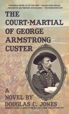 The Court-Martial  of George Armstrong Custer - Douglas C Jones - cover