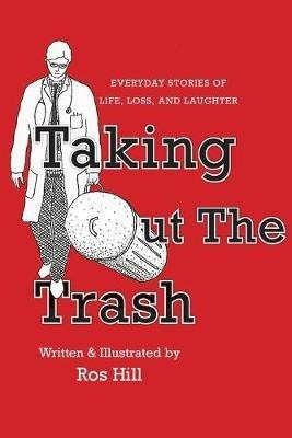 Taking Out The Trash-Unexpected Tales of Life and Laughter - Ros Hill - cover