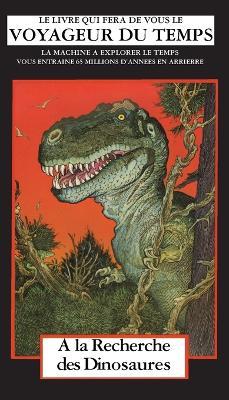 A la Recherche des Dinosaurs: La Machine A Explorer Le Temps - David Bischoff - cover